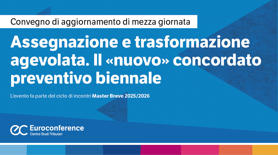 Immagine Assegnazione e trasformazione agevolata. Il «nuovo» concordato preventivo biennale | Euroconference